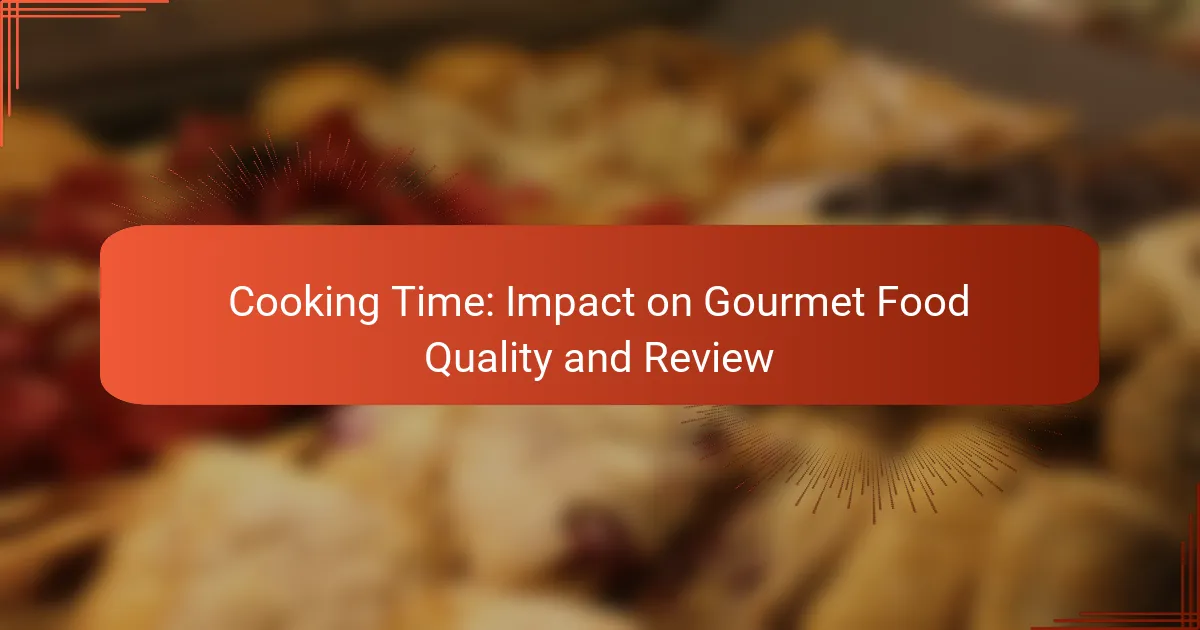 Cooking Time: Impact on Gourmet Food Quality and Review