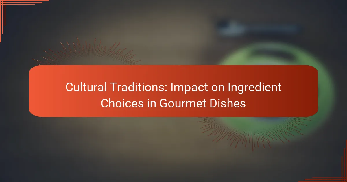 Cultural Traditions: Impact on Ingredient Choices in Gourmet Dishes