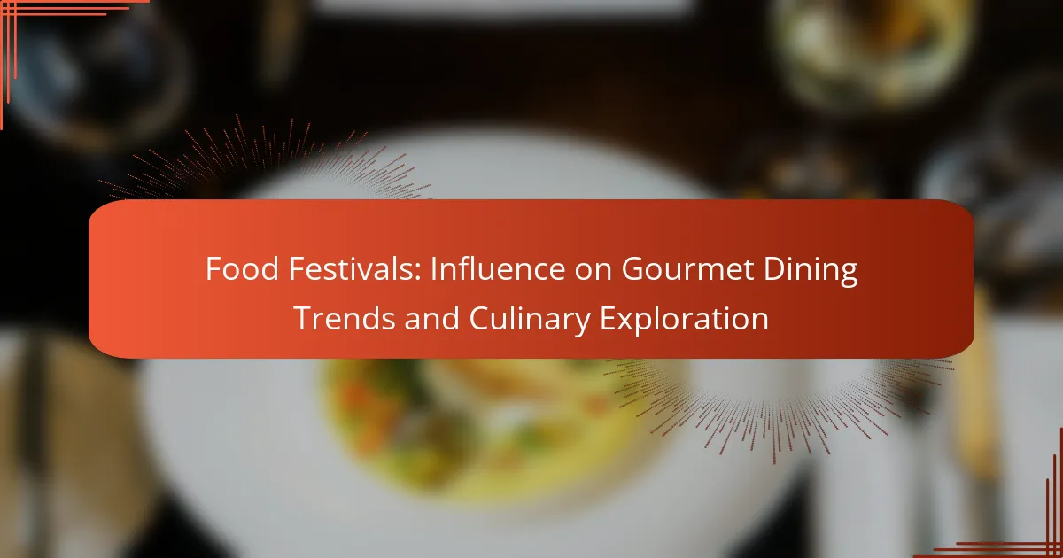 Food Festivals: Influence on Gourmet Dining Trends and Culinary Exploration