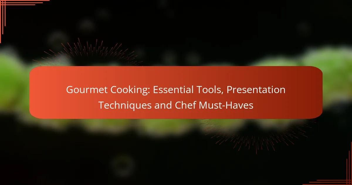 Gourmet Cooking: Essential Tools, Presentation Techniques and Chef Must-Haves