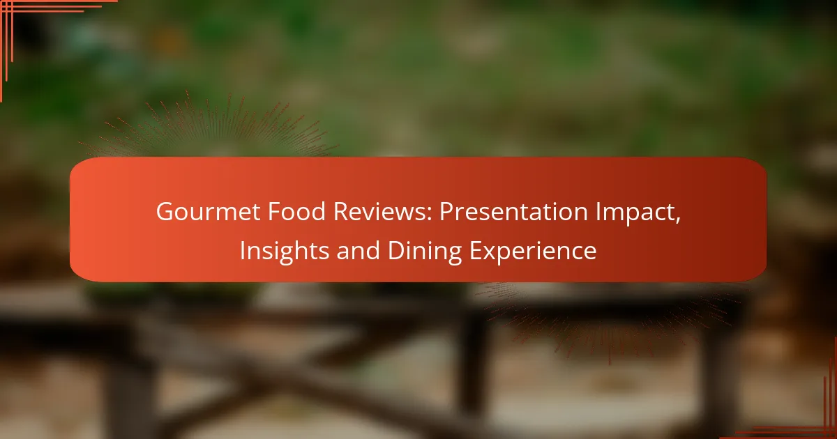 Gourmet Food Reviews: Presentation Impact, Insights and Dining Experience