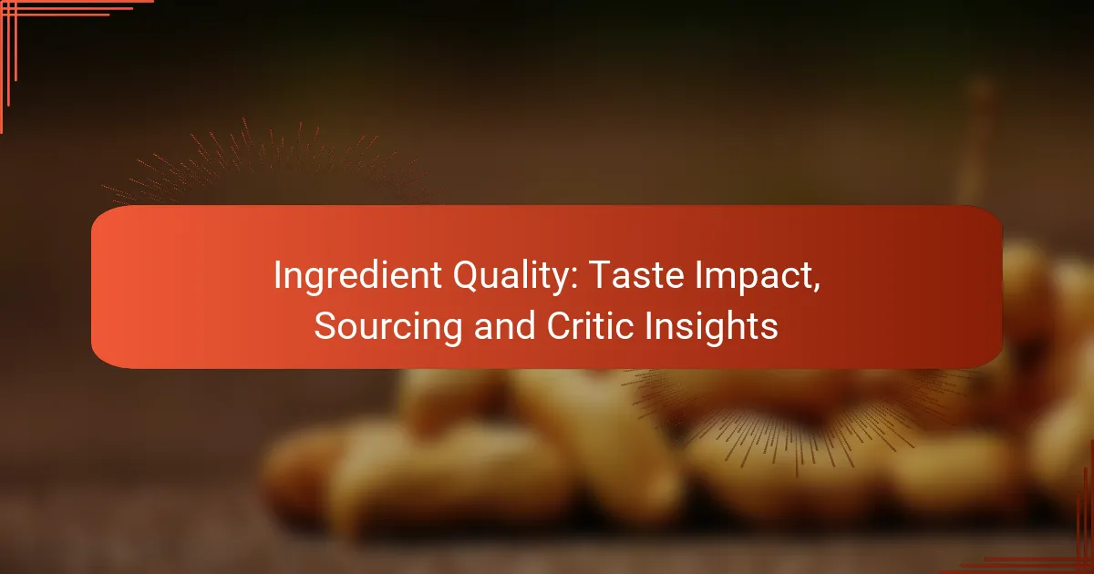 Ingredient Quality: Taste Impact, Sourcing and Critic Insights