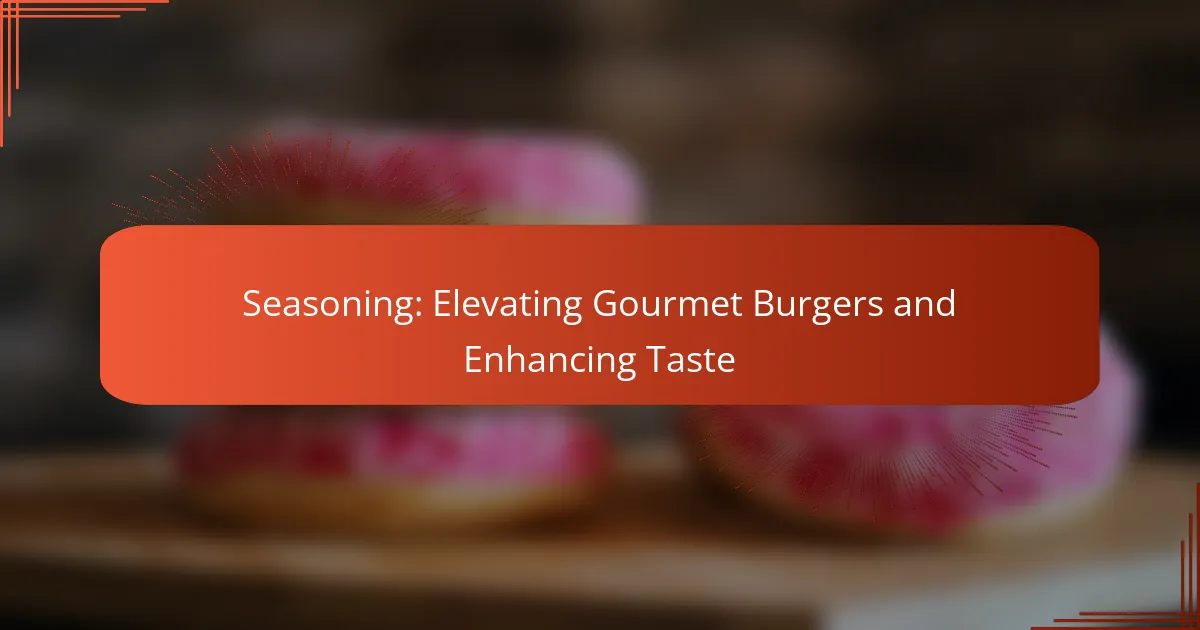 Seasoning: Elevating Gourmet Burgers and Enhancing Taste
