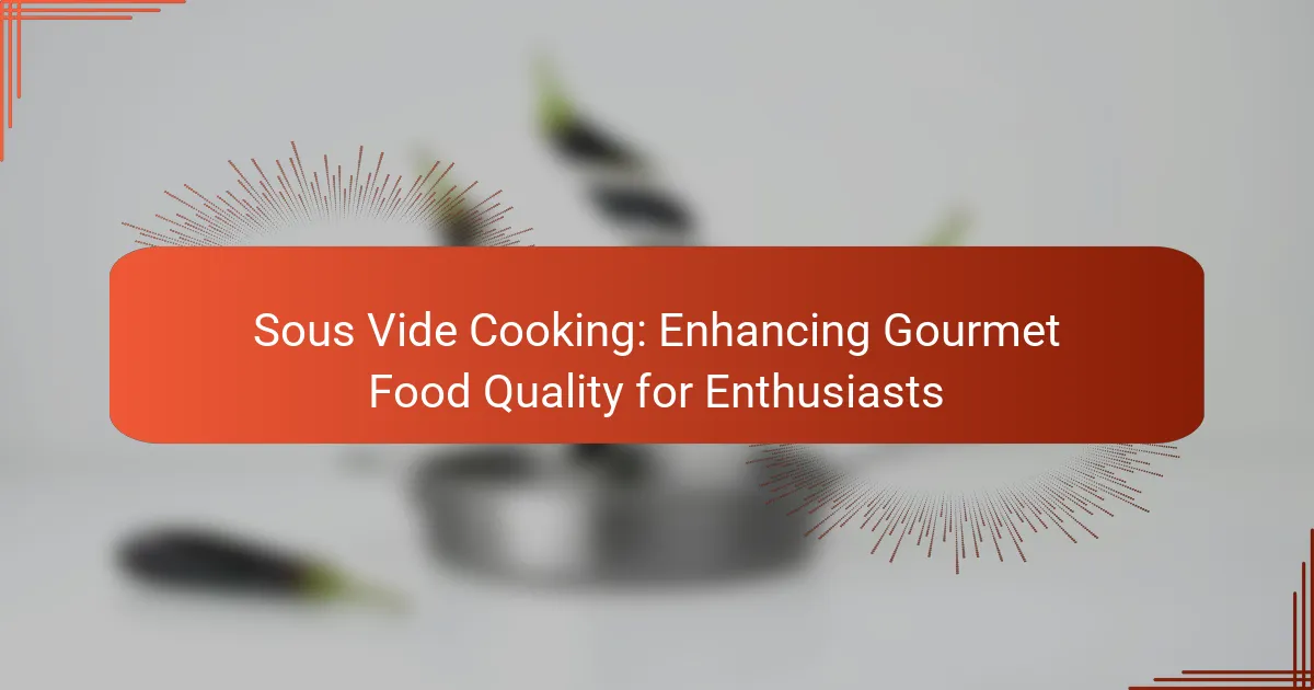 Sous Vide Cooking: Enhancing Gourmet Food Quality for Enthusiasts