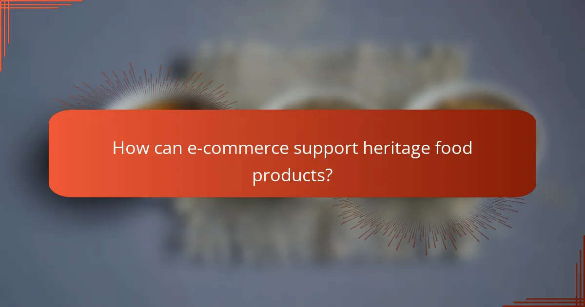How can e-commerce support heritage food products?