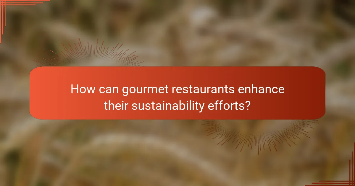 How can gourmet restaurants enhance their sustainability efforts?