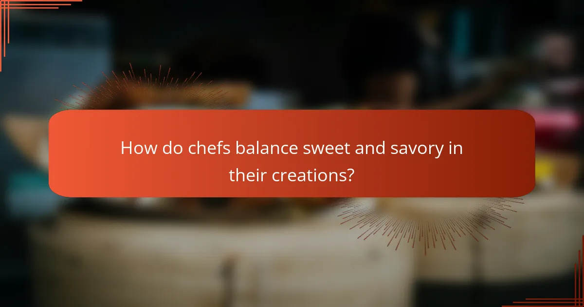 How do chefs balance sweet and savory in their creations?