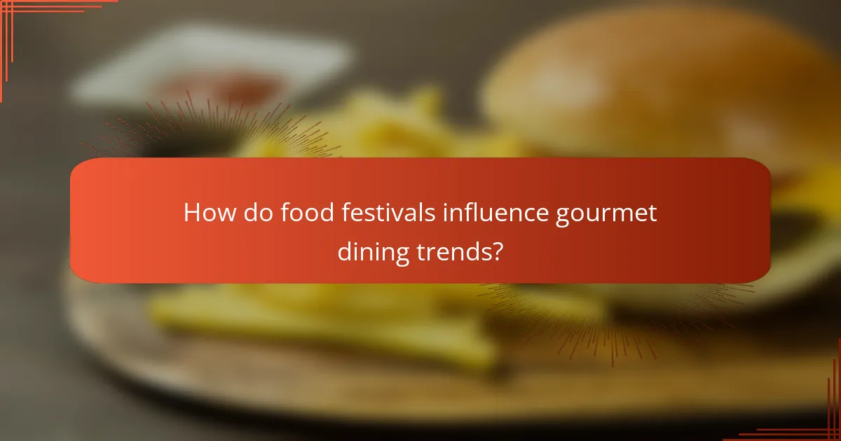 How do food festivals influence gourmet dining trends?