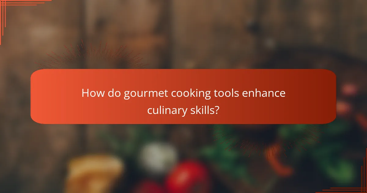 How do gourmet cooking tools enhance culinary skills?