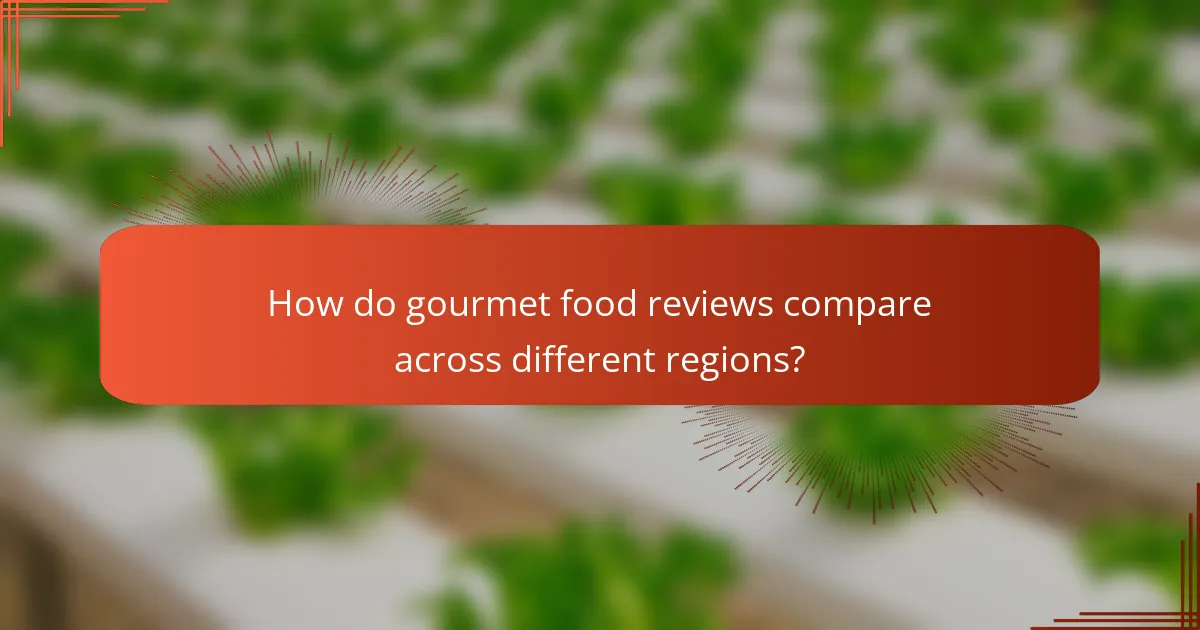 How do gourmet food reviews compare across different regions?