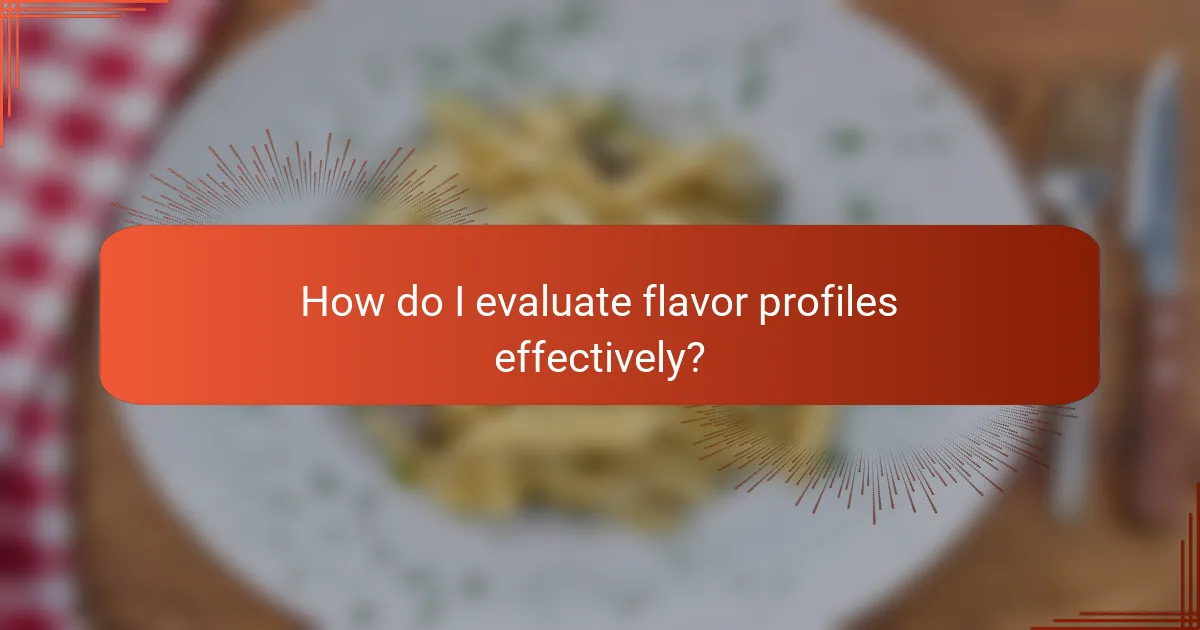 How do I evaluate flavor profiles effectively?