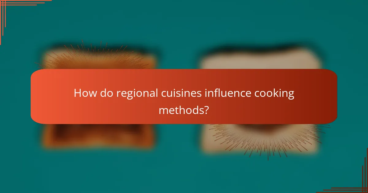 How do regional cuisines influence cooking methods?