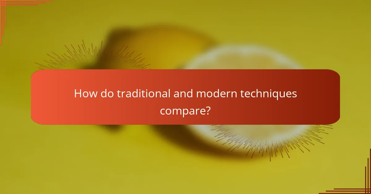 How do traditional and modern techniques compare?