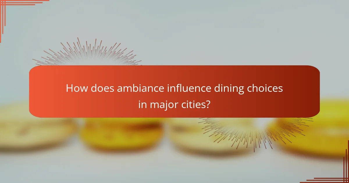 How does ambiance influence dining choices in major cities?