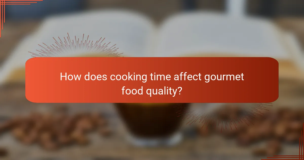 How does cooking time affect gourmet food quality?
