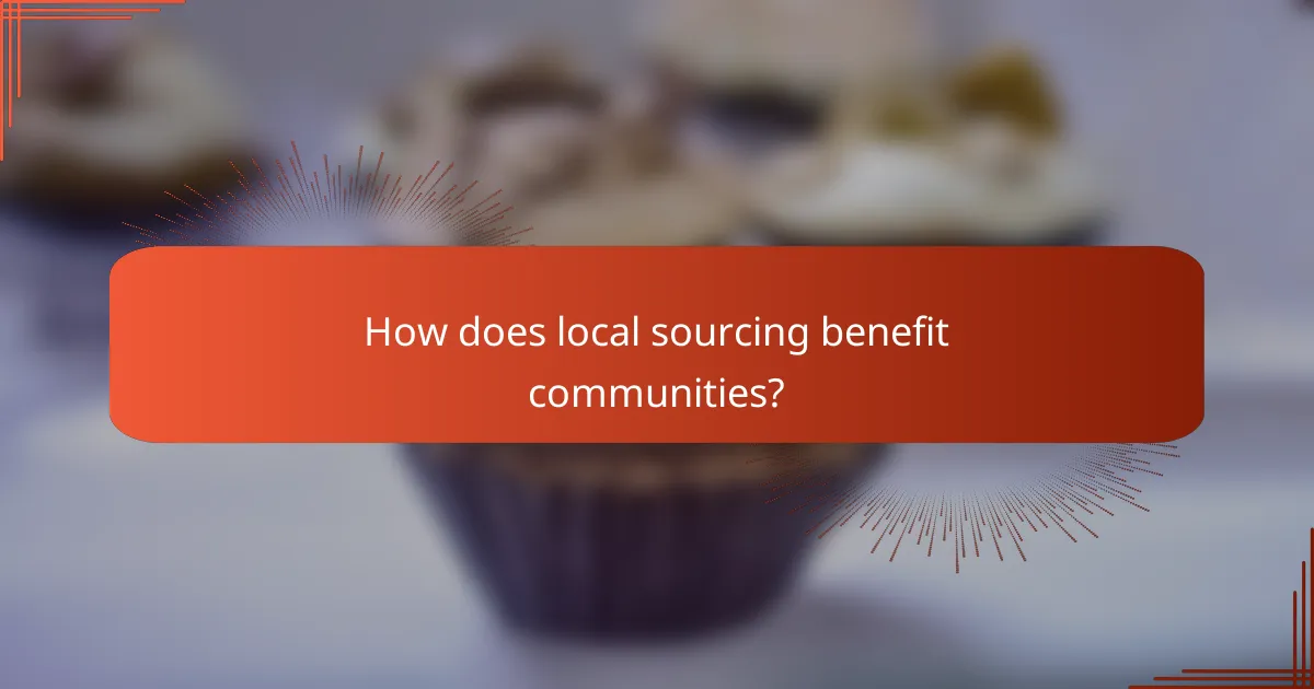 How does local sourcing benefit communities?