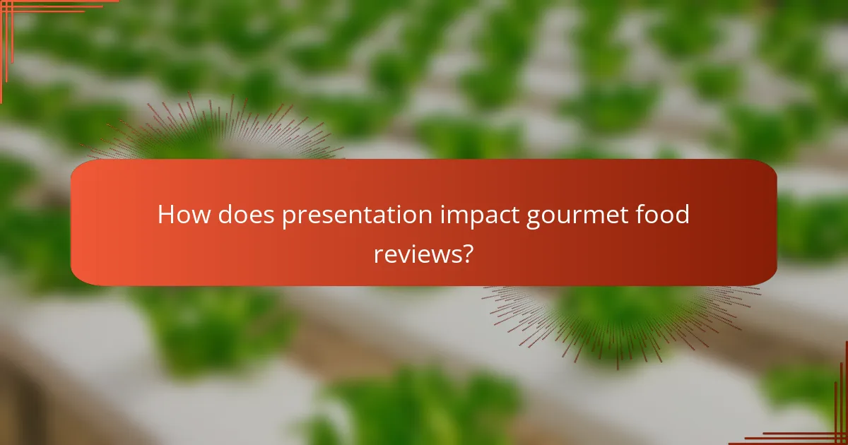 How does presentation impact gourmet food reviews?