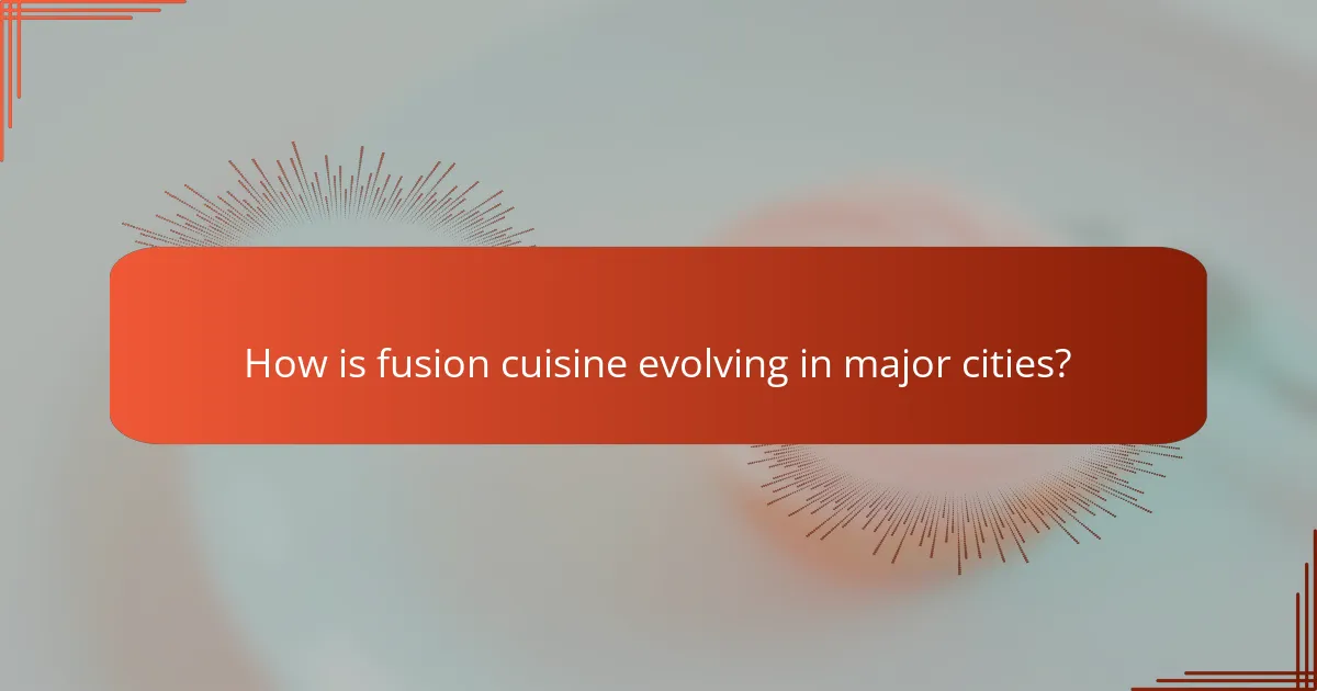 How is fusion cuisine evolving in major cities?