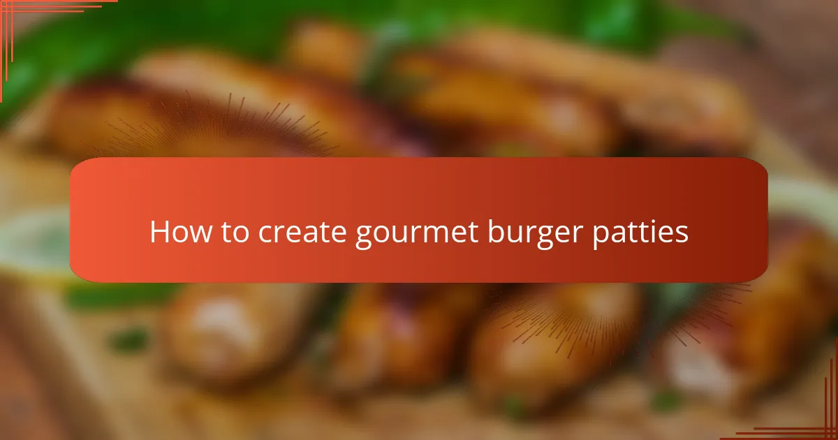 How to create gourmet burger patties