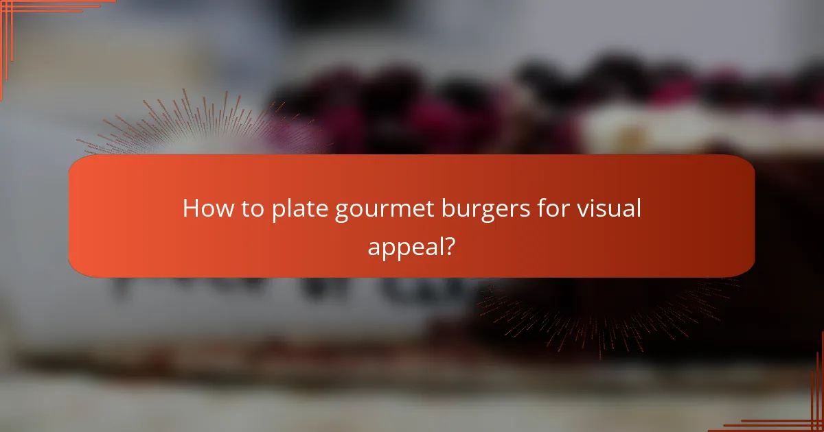 How to plate gourmet burgers for visual appeal?