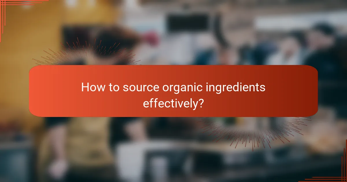 How to source organic ingredients effectively?