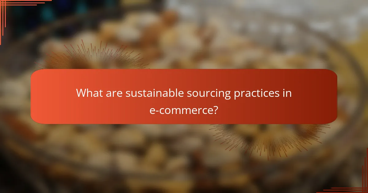 What are sustainable sourcing practices in e-commerce?