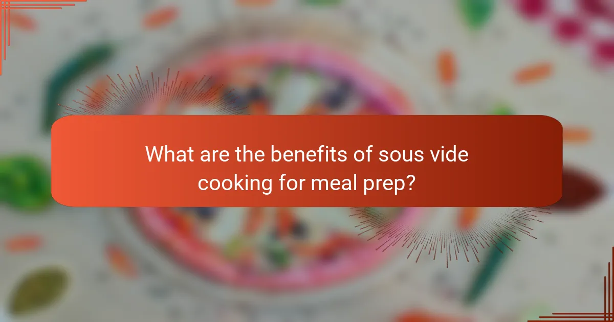 What are the benefits of sous vide cooking for meal prep?