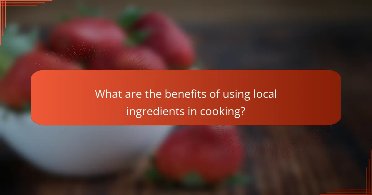 What are the benefits of using local ingredients in cooking?