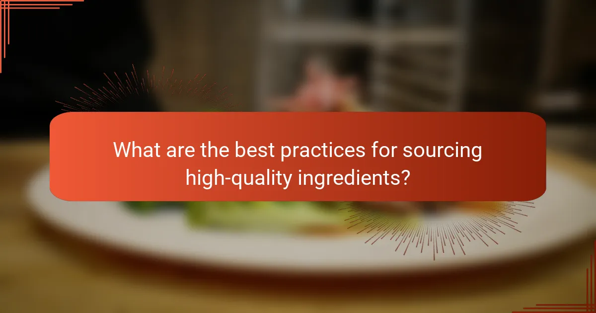 What are the best practices for sourcing high-quality ingredients?