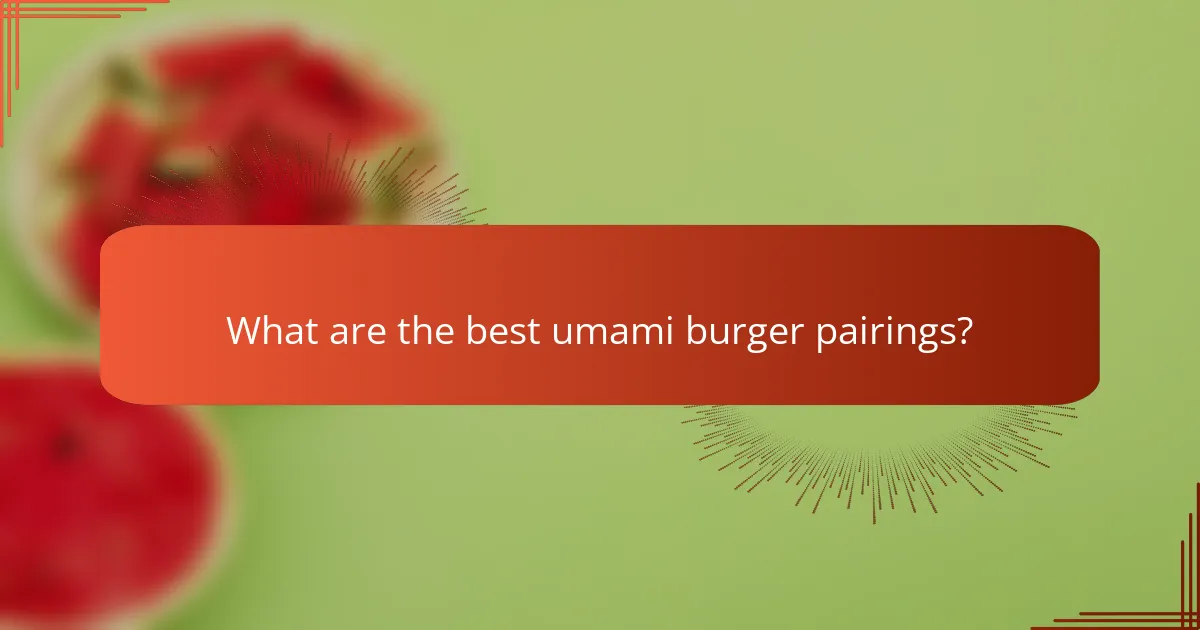 What are the best umami burger pairings?