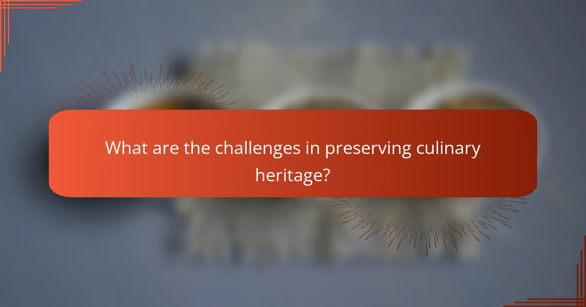What are the challenges in preserving culinary heritage?