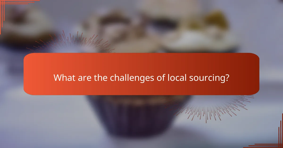 What are the challenges of local sourcing?