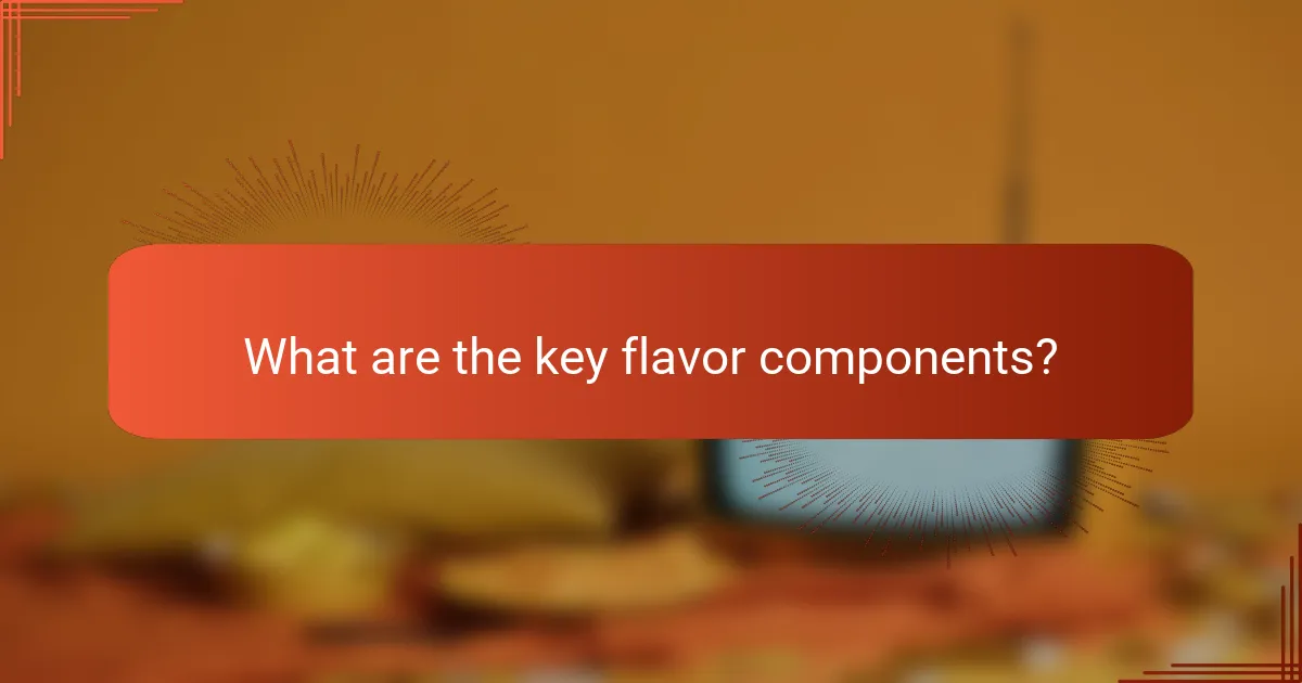 What are the key flavor components?
