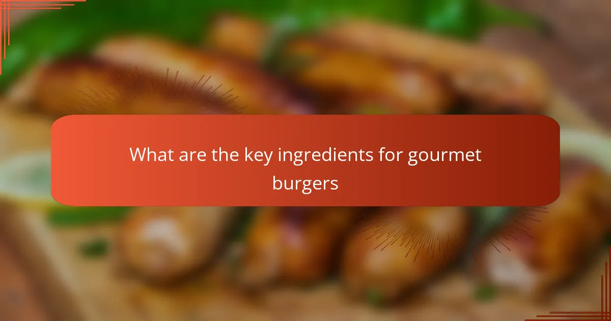 What are the key ingredients for gourmet burgers