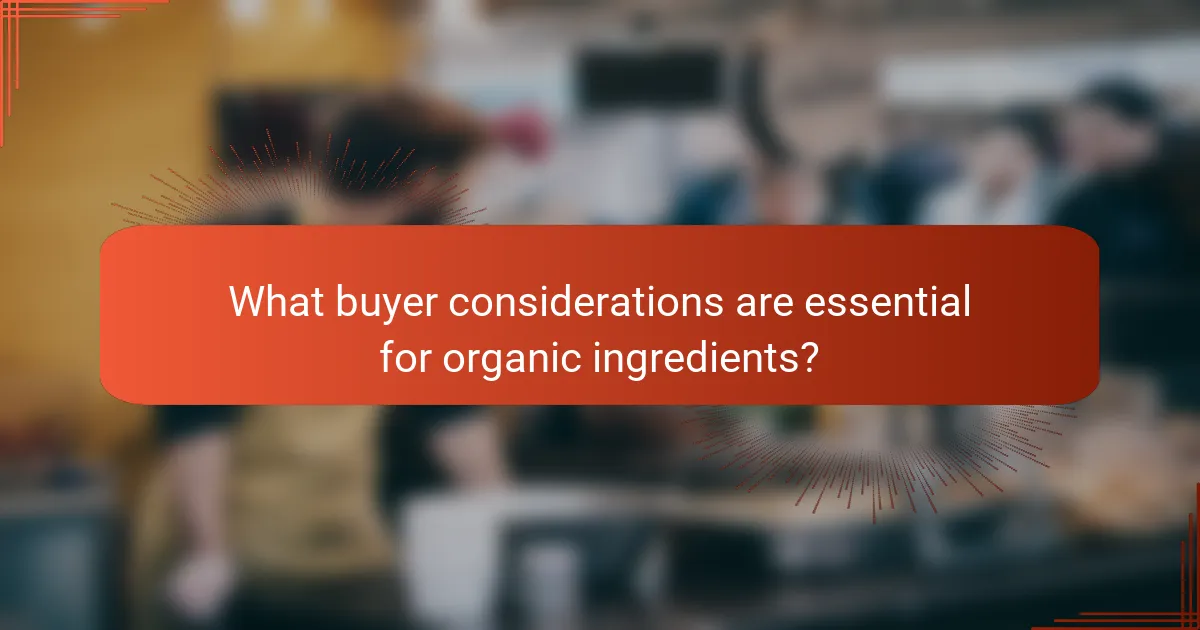 What buyer considerations are essential for organic ingredients?