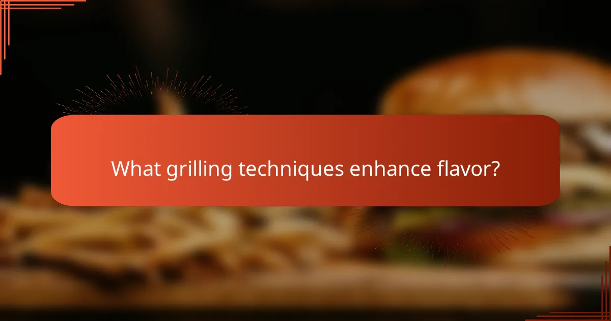 What grilling techniques enhance flavor?