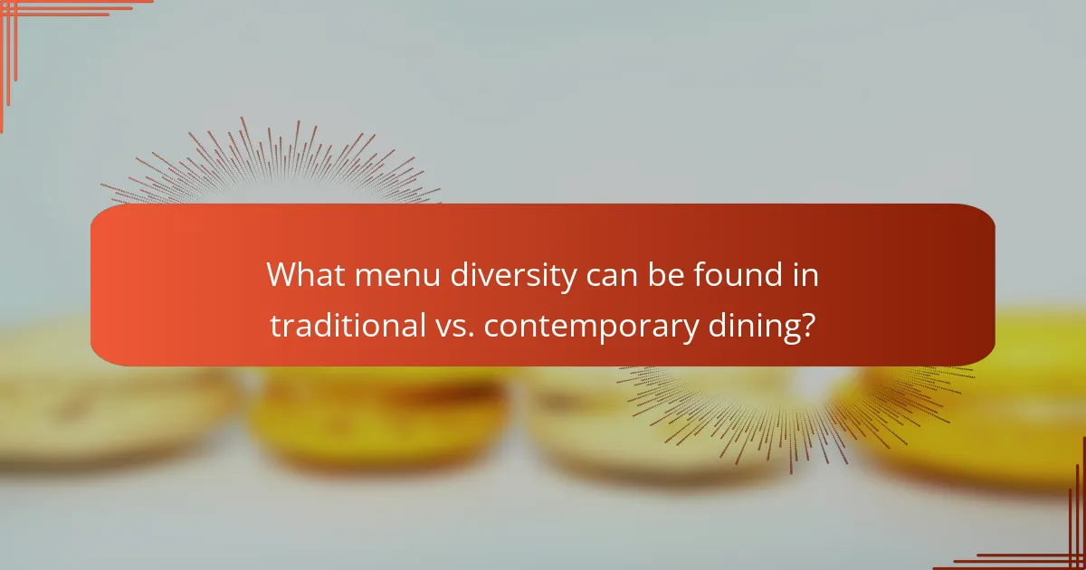 What menu diversity can be found in traditional vs. contemporary dining?