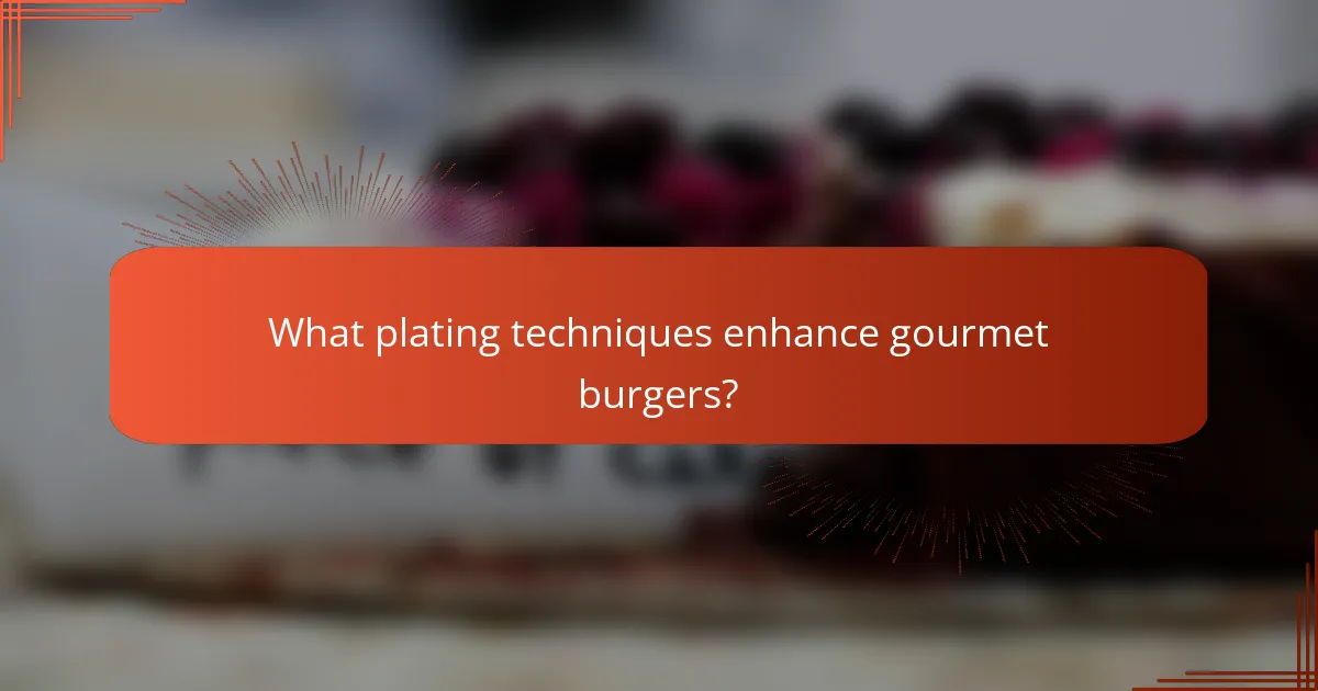 What plating techniques enhance gourmet burgers?