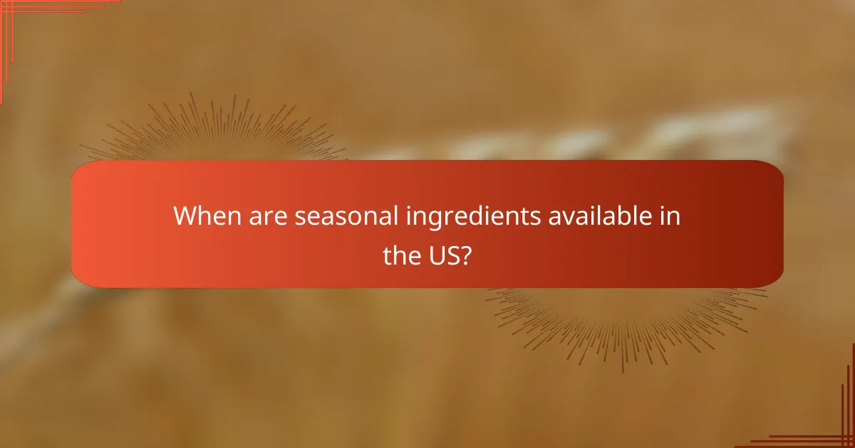 When are seasonal ingredients available in the US?