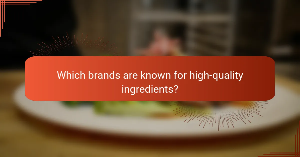 Which brands are known for high-quality ingredients?