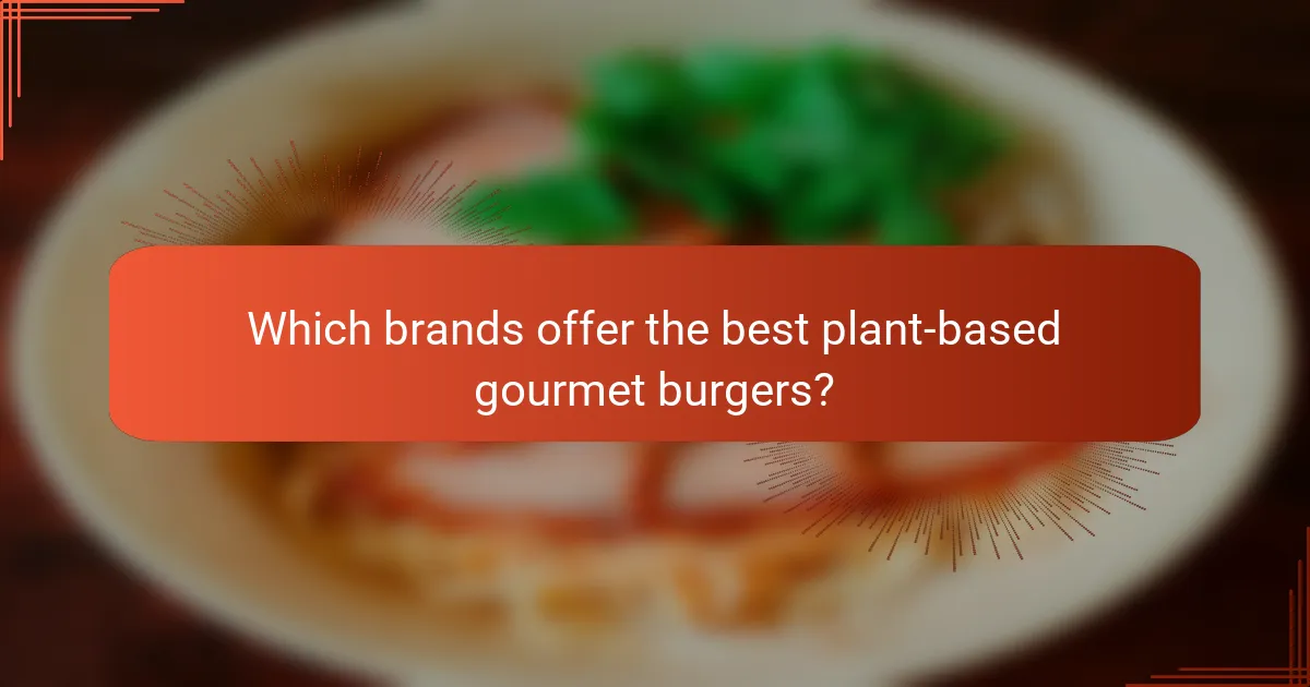 Which brands offer the best plant-based gourmet burgers?